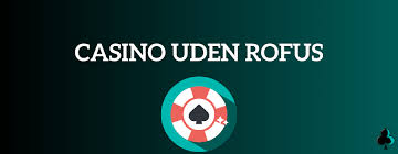 Casinoer uden Rofus - Find Dine Favoritter